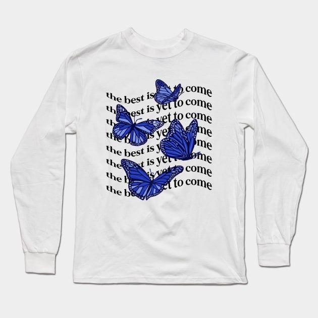 The Best Is Yet to Come Blue Butterflies Long Sleeve T-Shirt by vibold 